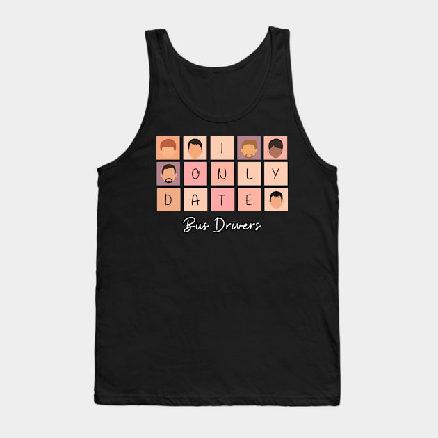 I Only Date Bus Drivers Tank Top by fattysdesigns